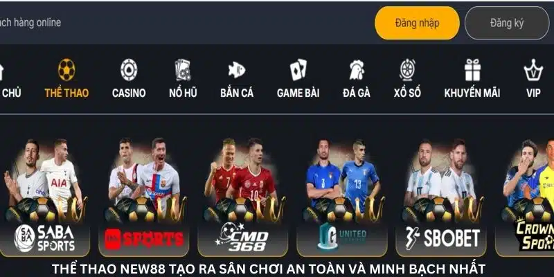 Thể thao New88 tạo ra sân chơi an toàn và minh bạch nhất